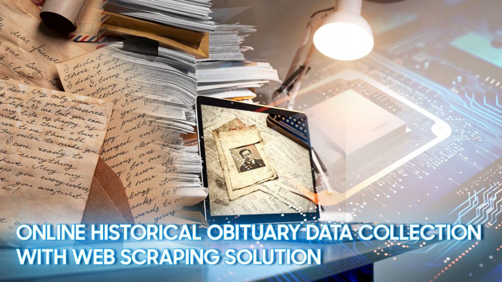 Data Scraping vs. Web Scraping: Understanding the Differences, Benefits, and Use Cases 5 Historical Obituary Data Collection With Web Scraping Solution