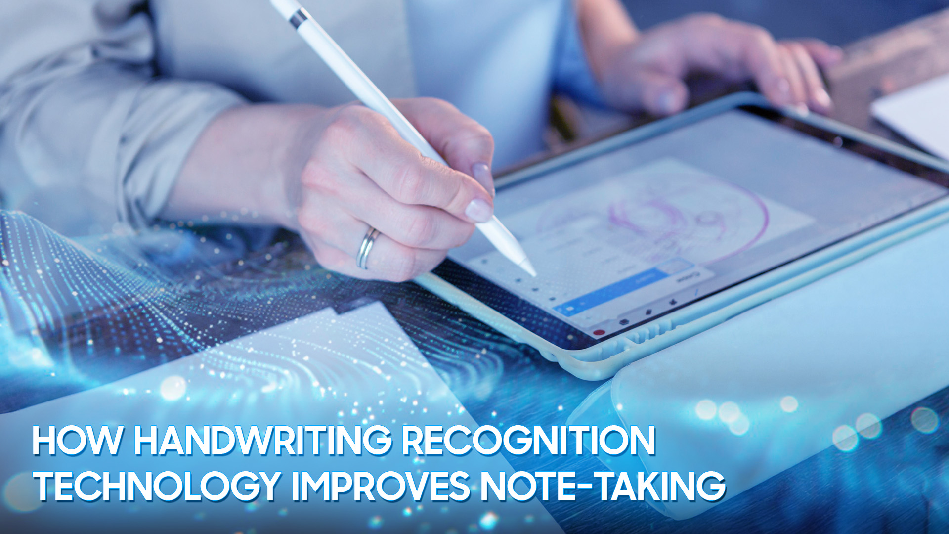 How Handwriting Recognition Technology Improves Note-Taking