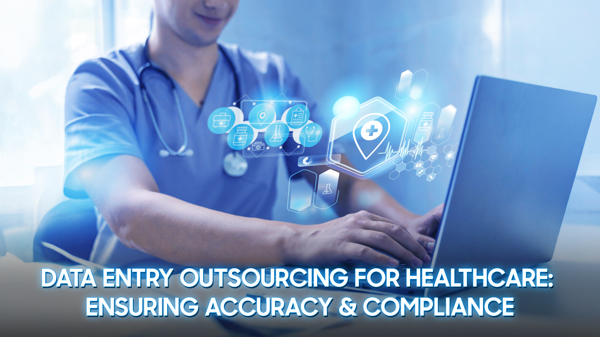Data Entry Outsourcing for Healthcare Ensuring Accuracy & Compliance