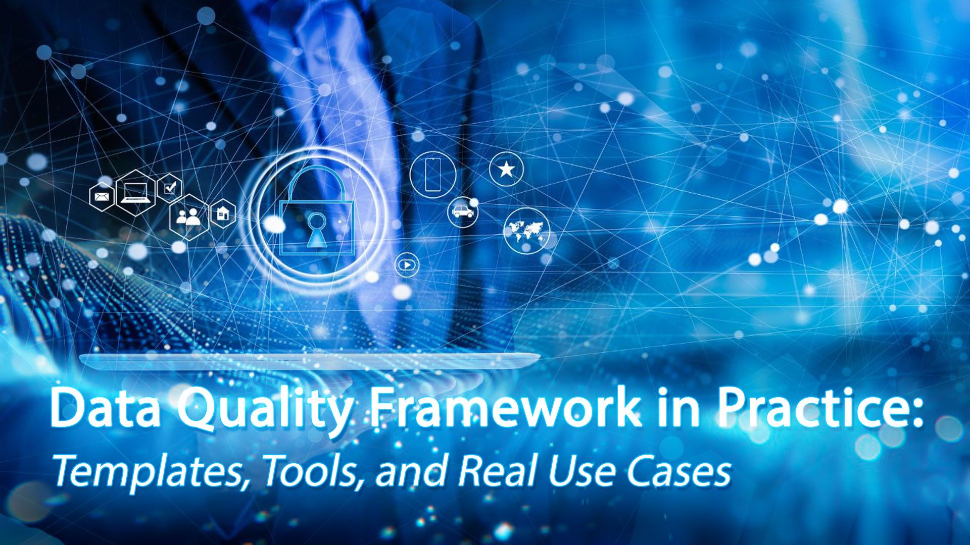 Data Quality Framework in Practice Templates, Tools, and Real Use Cases