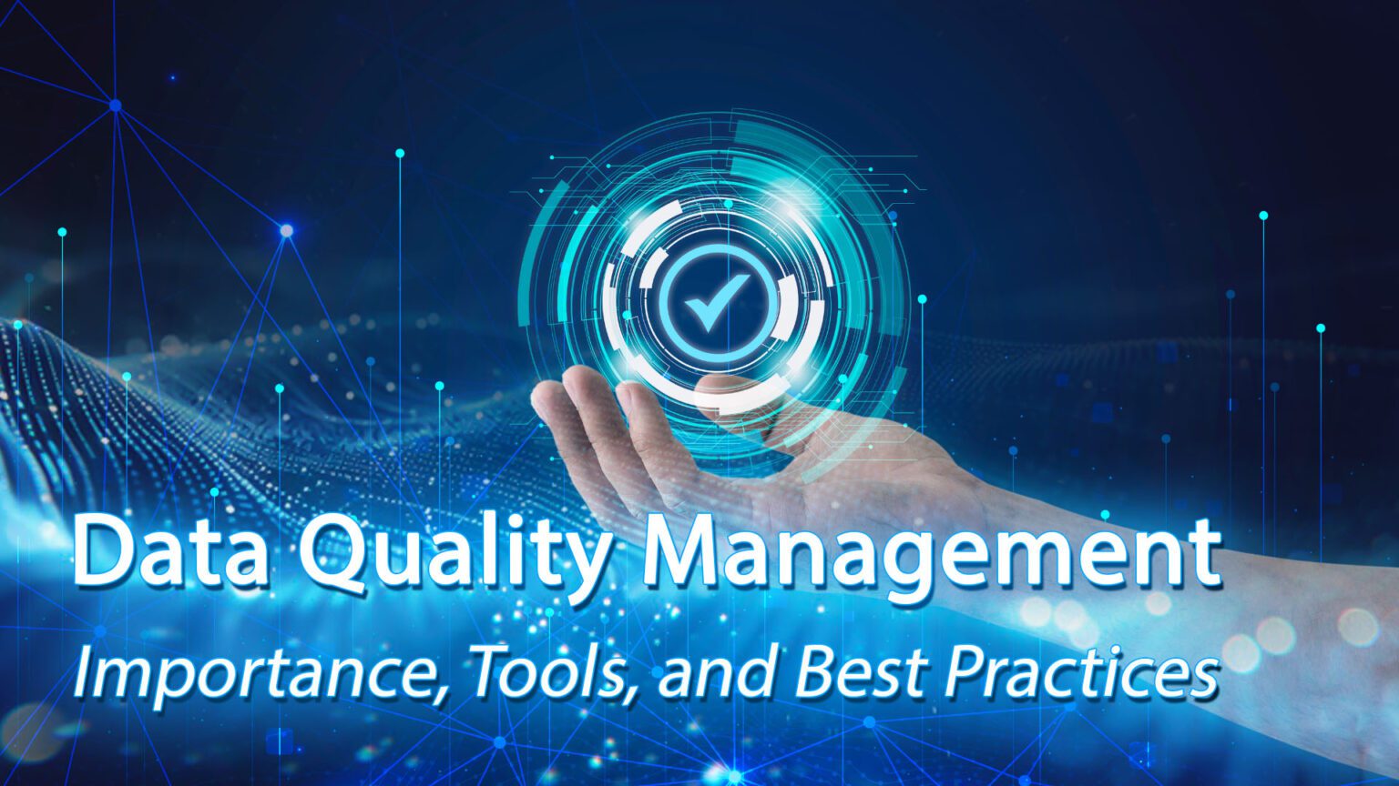What Is Data Quality Management? Importance, Tools, and Best Practices