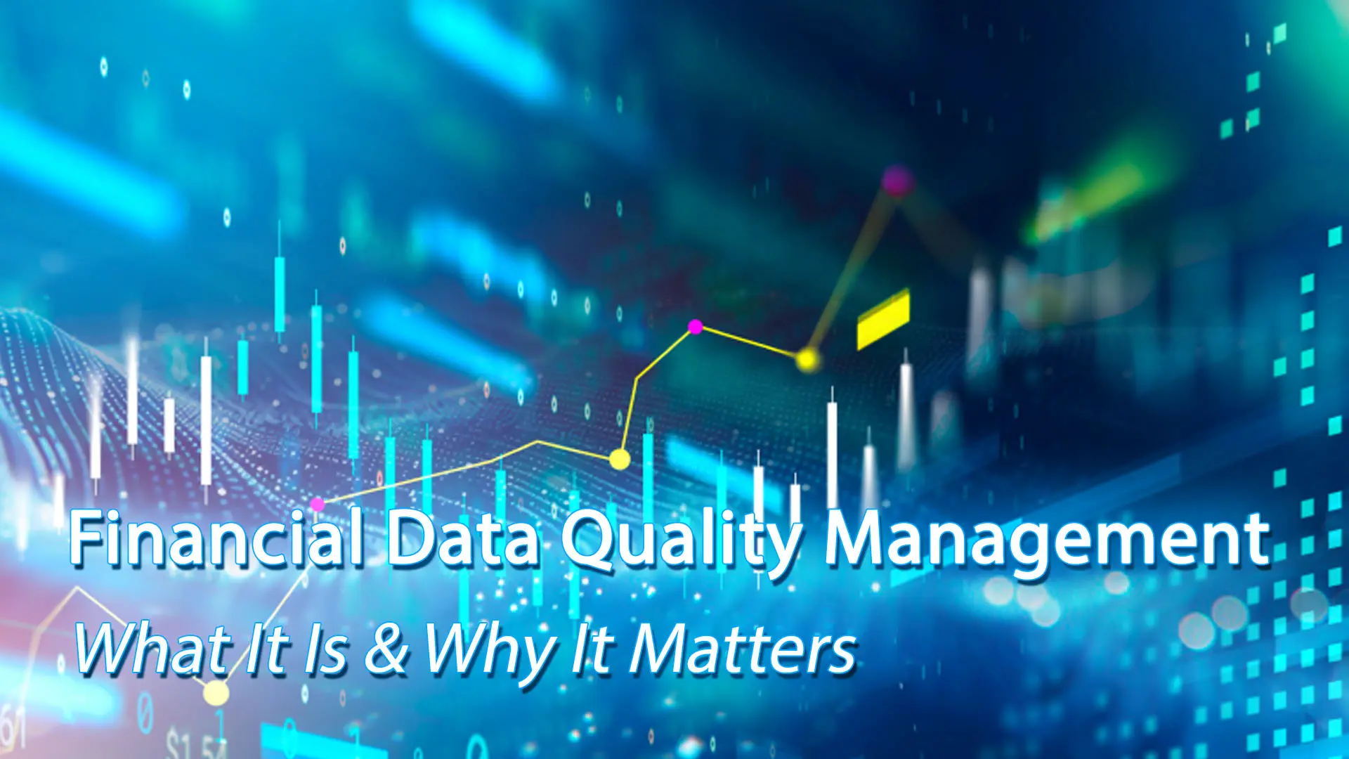 Financial Data Quality Management What It Is & Why It Matters