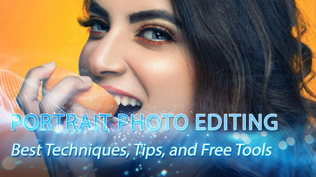 Portrait Photo Editing: Best Techniques, Tips, and Free Tools 1 Portrait Photo Editing Best Techniques, Tips, and Free Tools