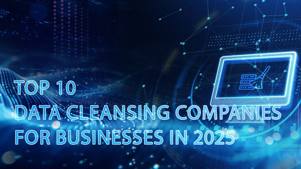 Top 10 Data Cleansing Companies for Businesses in 2025 1 Top 10 Data Cleansing Companies for Businesses in 2025 (1)