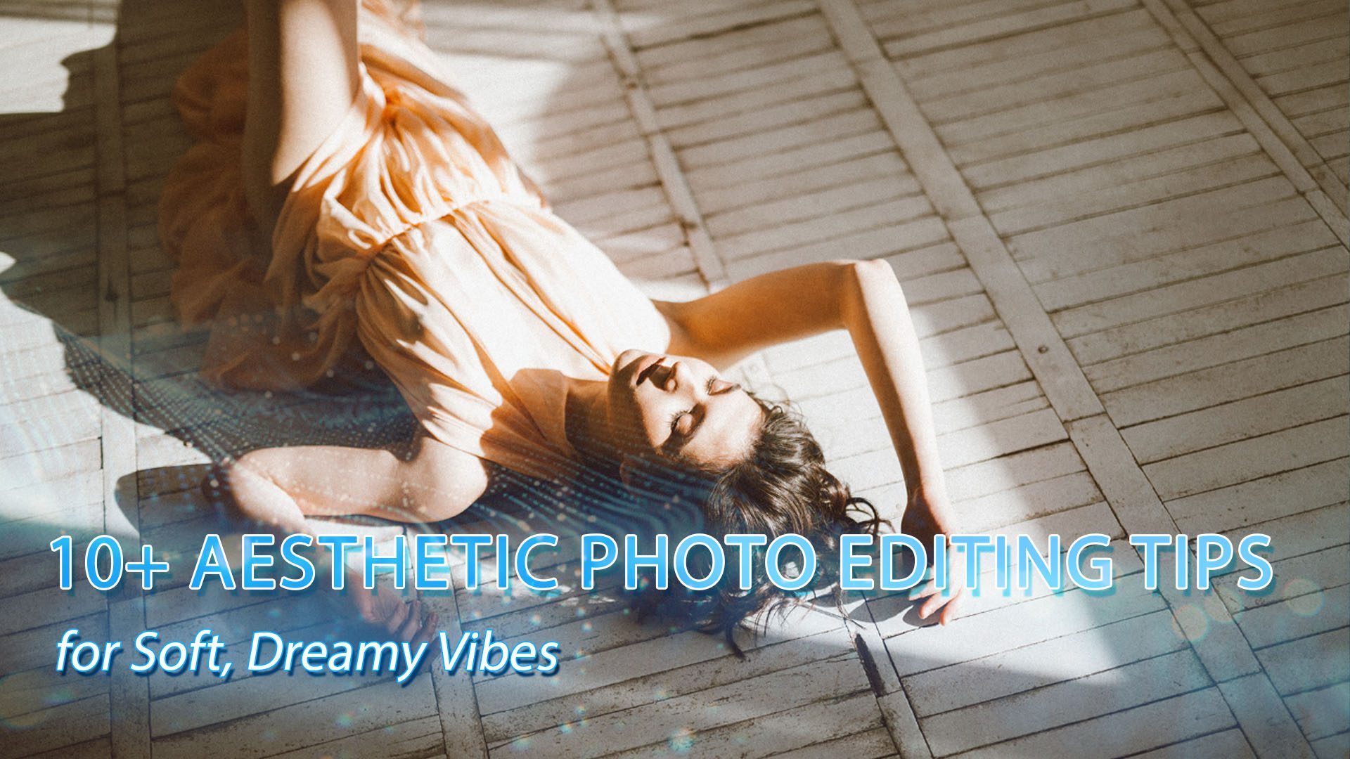 10+ Aesthetic Photo Editing Tips for Soft, Dreamy Vibes (1)