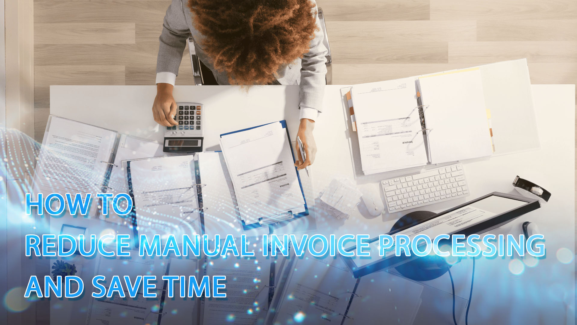 How to Reduce Manual Invoice Processing and Save Time (1)