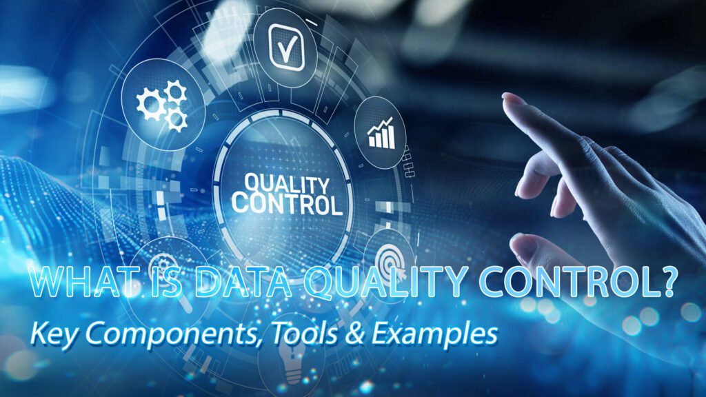 What Is Data quality control? Key Components, Tools & Examples 1 What Is Data quality control Key Components, Tools & Examples