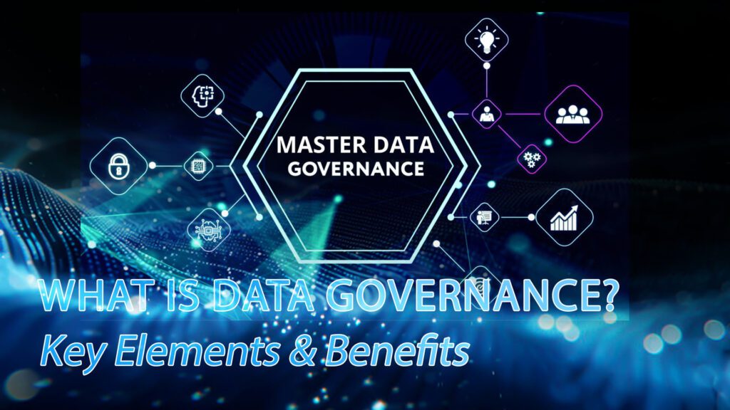 What Is Data Governance_ Key Elements & Benefits