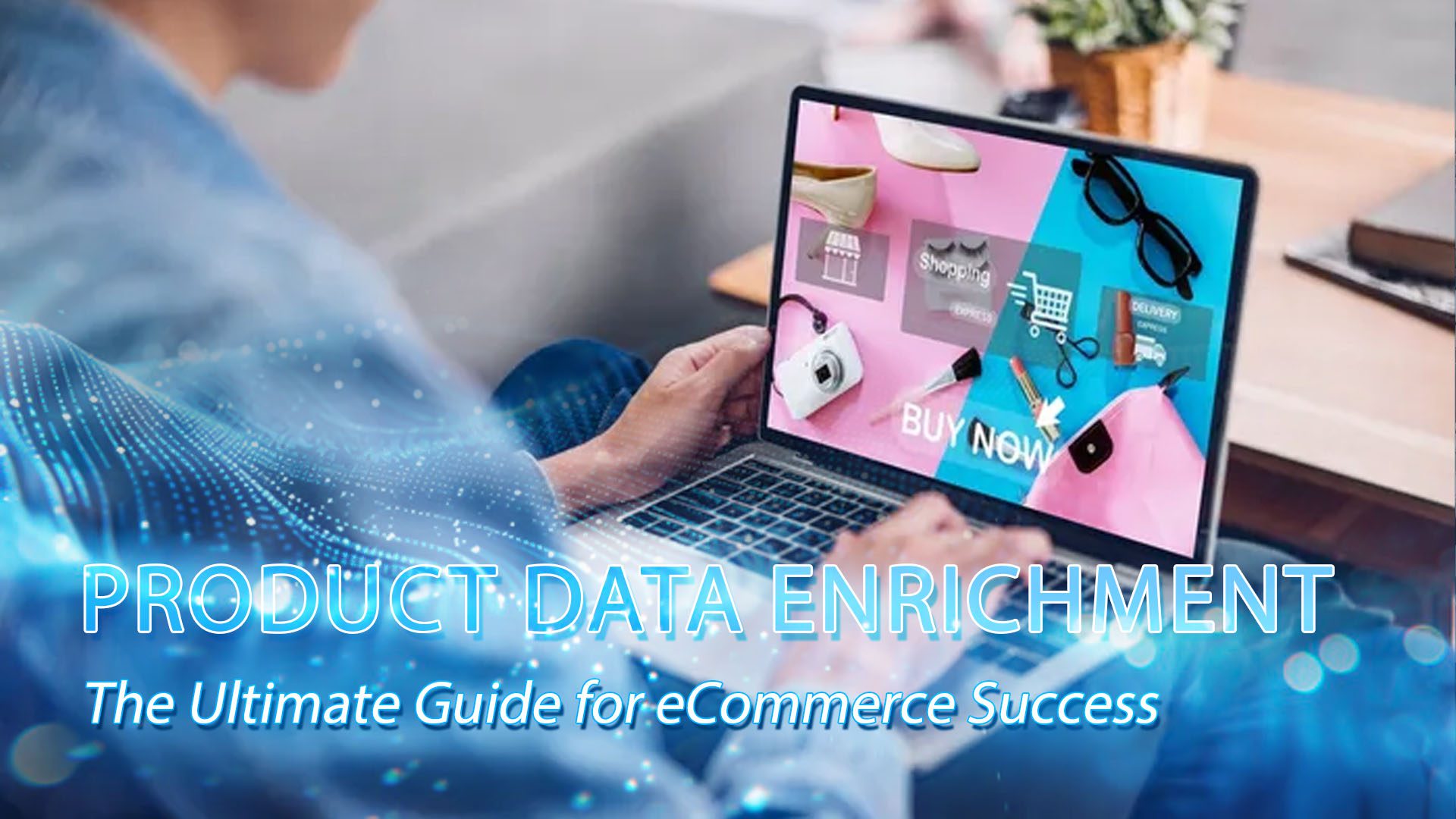 Product Data Enrichment The Ultimate Guide for eCommerce Success (1)