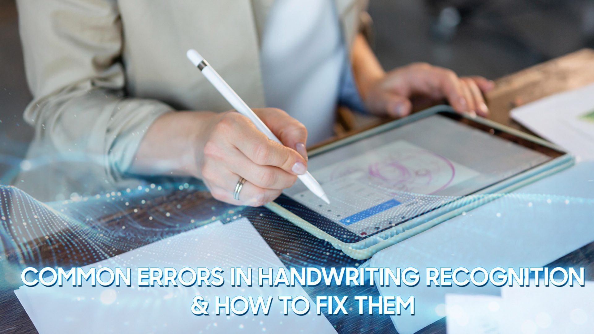 Common Errors in Handwriting Recognition & How to Fix Them