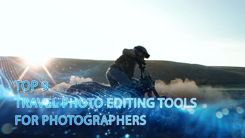 Top 9 Travel Photo Editing Tools for Photographers 2 Top 9 Travel Photo Editing Tools for Photographers
