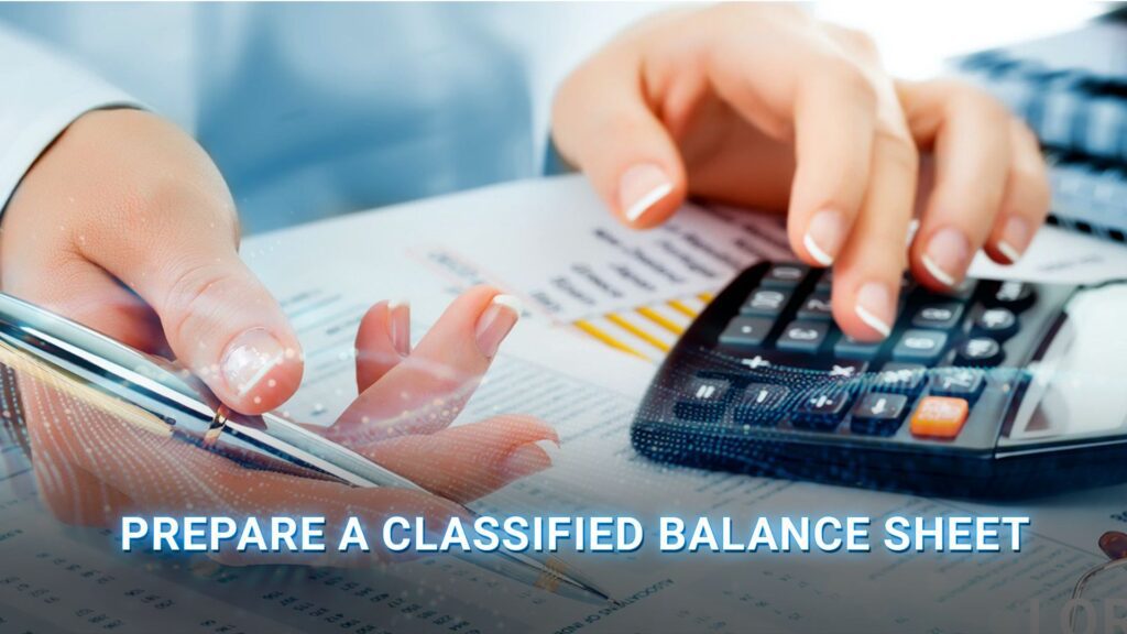 prepare a classified balance sheet